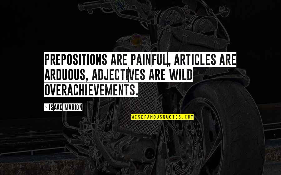 Ncis Borderland Quotes By Isaac Marion: Prepositions are painful, articles are arduous, adjectives are