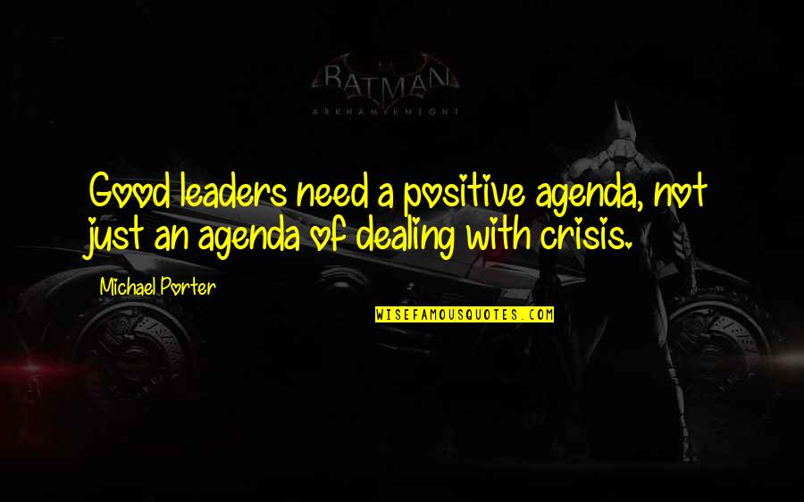 Ncis Dog Tags Quotes By Michael Porter: Good leaders need a positive agenda, not just