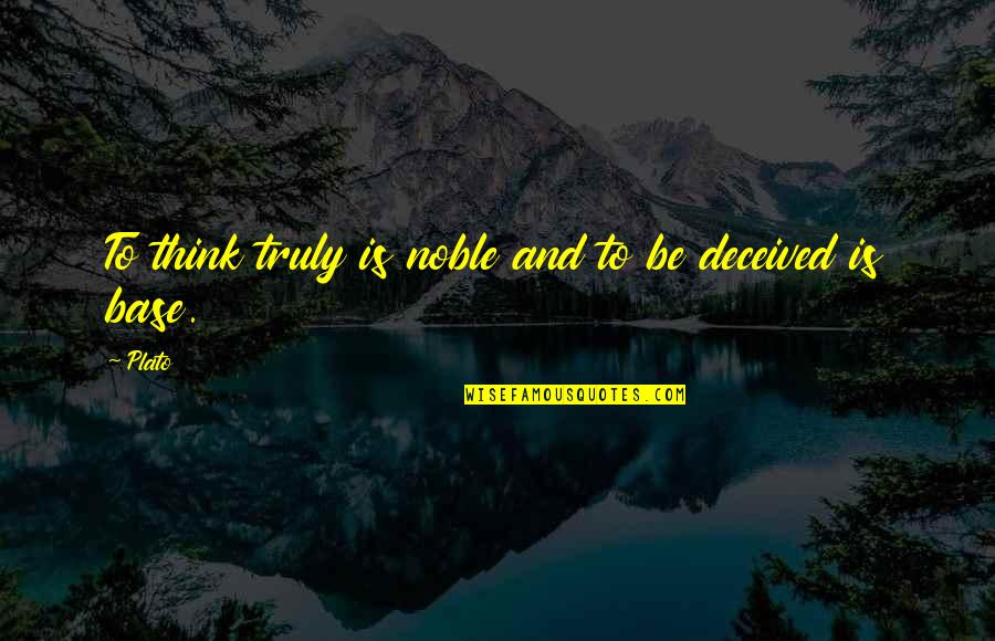 Ncis Identity Crisis Quotes By Plato: To think truly is noble and to be