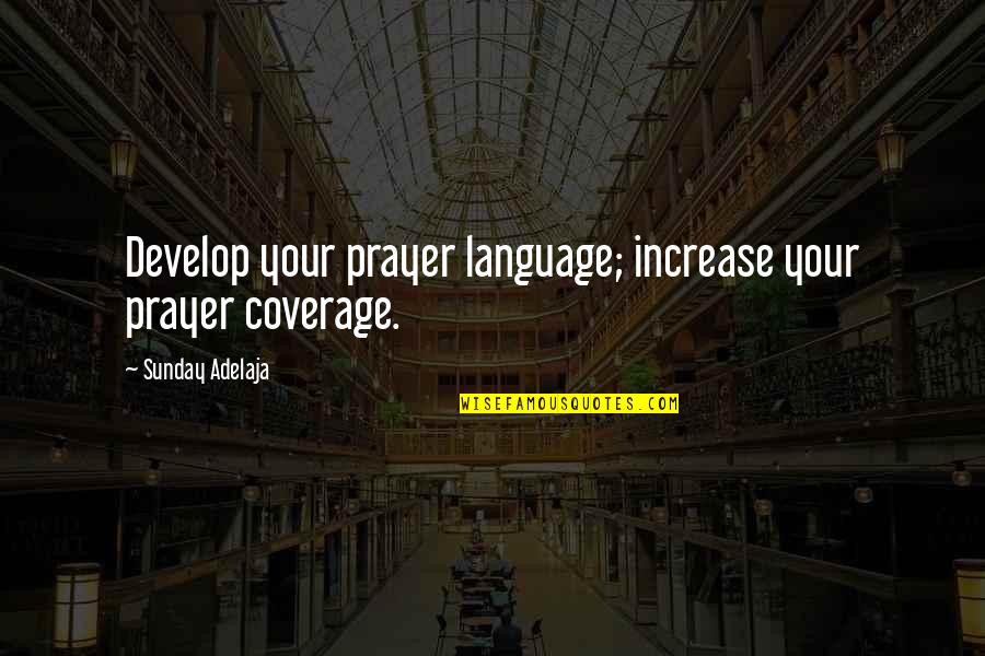 Ncis Identity Crisis Quotes By Sunday Adelaja: Develop your prayer language; increase your prayer coverage.