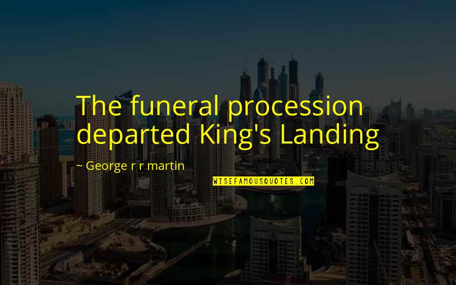 Ncis Season 13 Quotes By George R R Martin: The funeral procession departed King's Landing