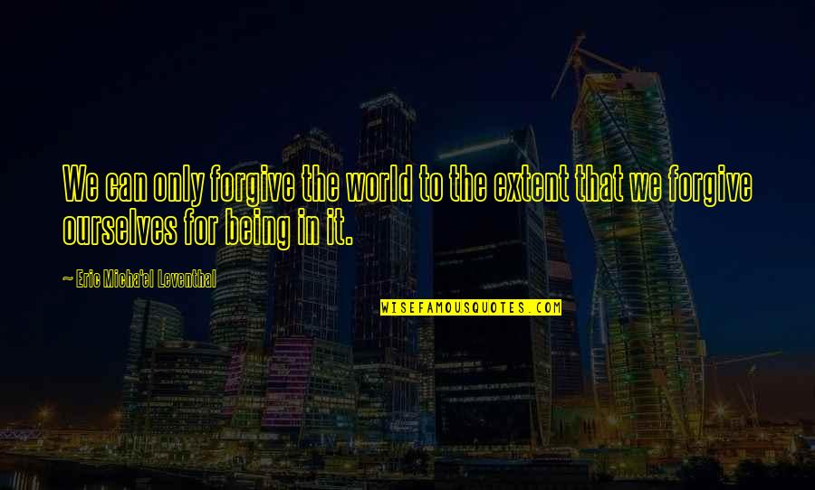 Ncis Untouchable Quotes By Eric Micha'el Leventhal: We can only forgive the world to the Ncis Untouchable Quotes By Eric Micha'el Leventhal: We can only forgive the world to the