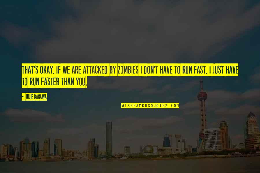 Ncl Inspirational Quotes By Julie Kagawa: That's okay. If we are attacked by zombies Ncl Inspirational Quotes By Julie Kagawa: That's okay. If we are attacked by zombies