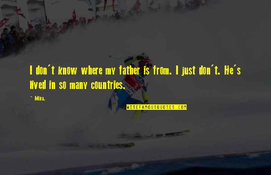 Ncl Inspirational Quotes By Mika.: I don't know where my father is from.