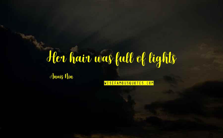 Ncl Quotes By Anais Nin: Her hair was full of lights Ncl Quotes By Anais Nin: Her hair was full of lights