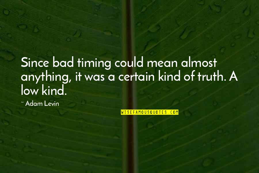 Ncleoa Quotes By Adam Levin: Since bad timing could mean almost anything, it Ncleoa Quotes By Adam Levin: Since bad timing could mean almost anything, it