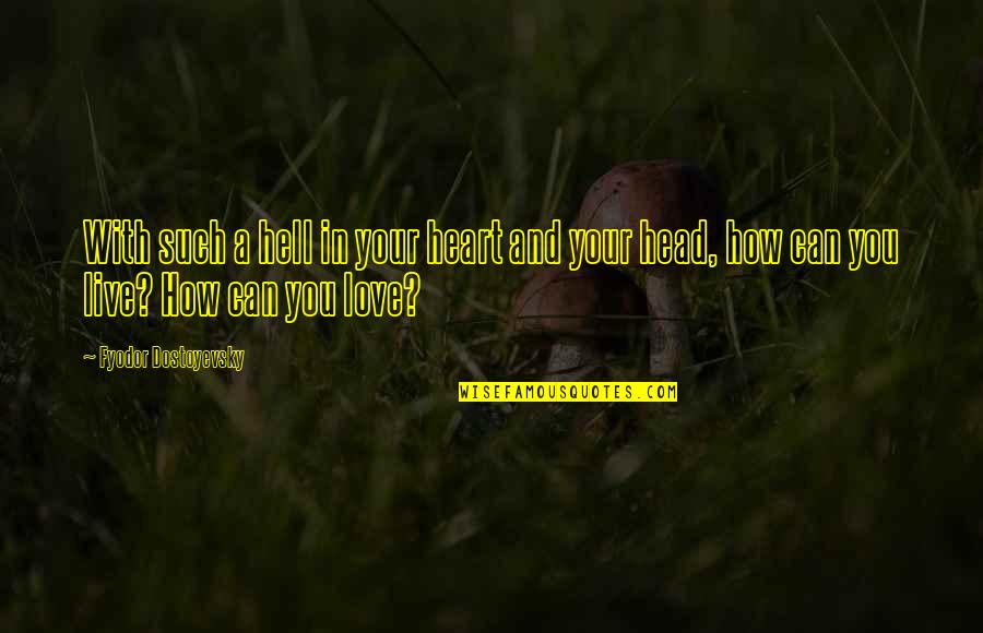 Ncosfm Quotes By Fyodor Dostoyevsky: With such a hell in your heart and Ncosfm Quotes By Fyodor Dostoyevsky: With such a hell in your heart and