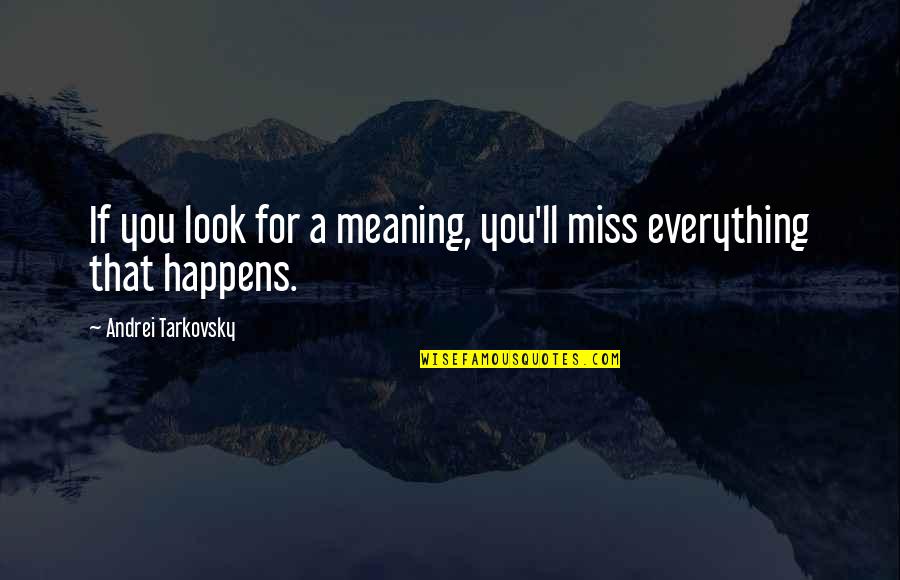 Ncrcap Quotes By Andrei Tarkovsky: If you look for a meaning, you'll miss Ncrcap Quotes By Andrei Tarkovsky: If you look for a meaning, you'll miss