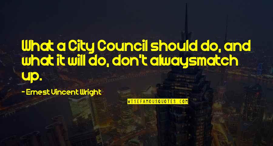 Ncrna In Plants Quotes By Ernest Vincent Wright: What a City Council should do, and what