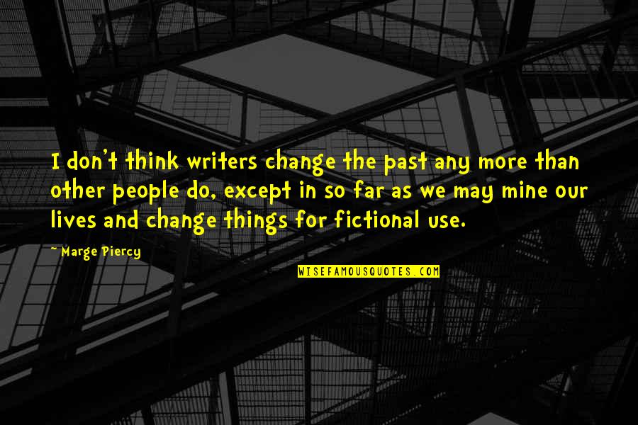 Nct Weird Quotes By Marge Piercy: I don't think writers change the past any Nct Weird Quotes By Marge Piercy: I don't think writers change the past any