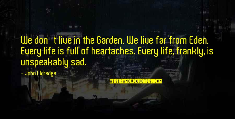 Nctm Quotes By John Eldredge: We don't live in the Garden. We live