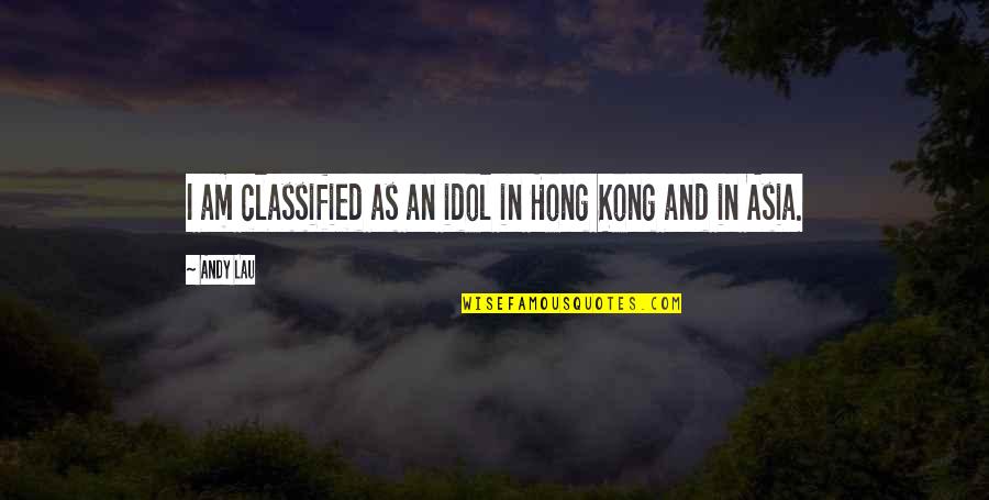 Nd Asia Quotes By Andy Lau: I am classified as an idol in Hong