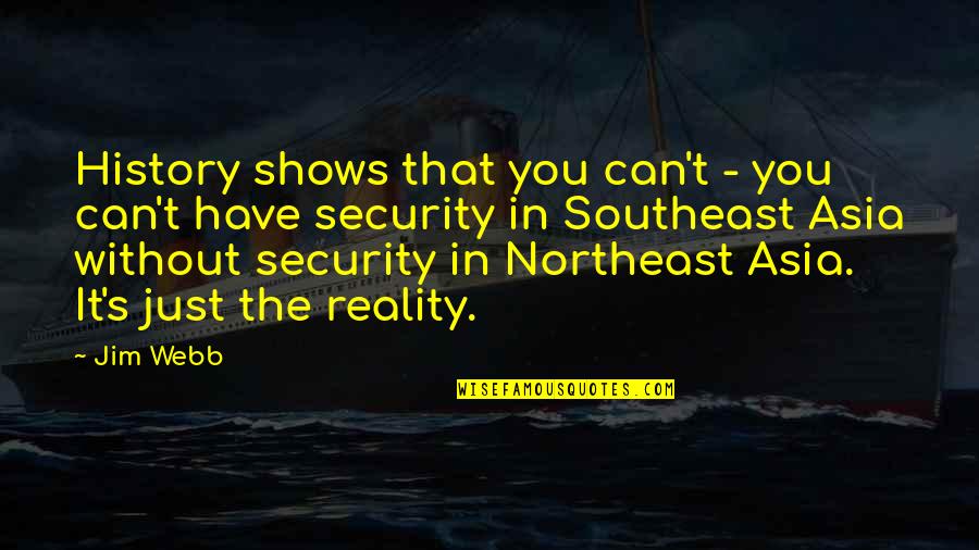 Nd Asia Quotes By Jim Webb: History shows that you can't - you can't Nd Asia Quotes By Jim Webb: History shows that you can't - you can't