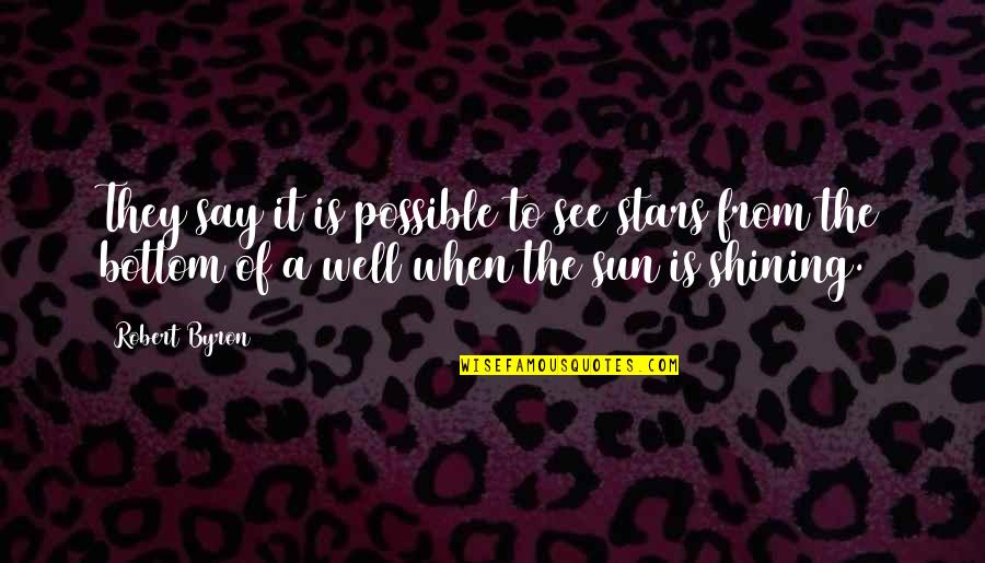 Nd Asia Quotes By Robert Byron: They say it is possible to see stars Nd Asia Quotes By Robert Byron: They say it is possible to see stars