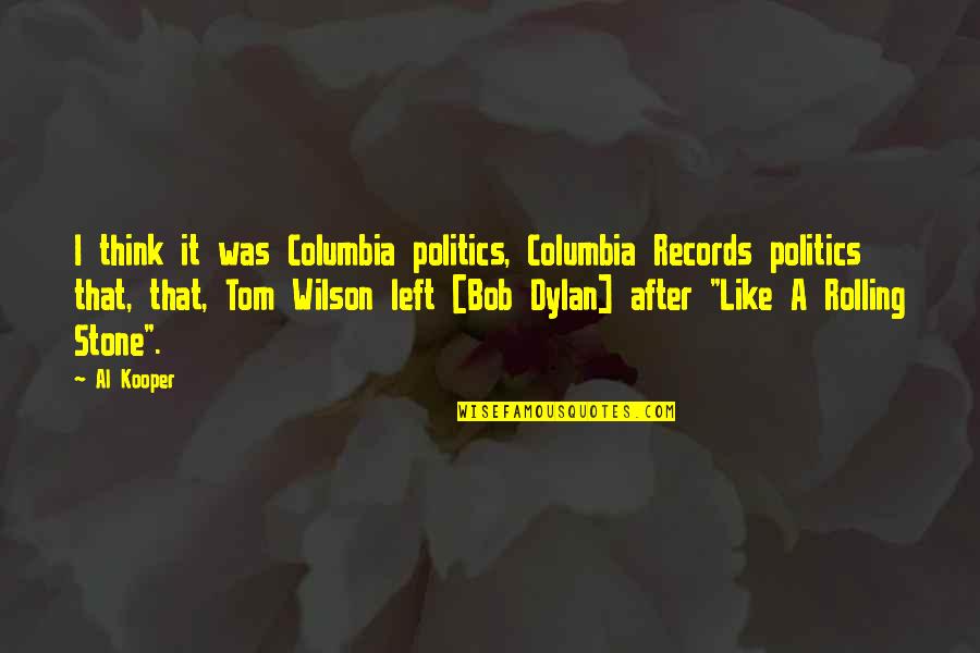 Nd Wilson Quotes By Al Kooper: I think it was Columbia politics, Columbia Records