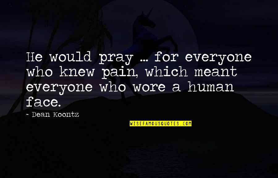 Nda Quotes By Dean Koontz: He would pray ... for everyone who knew Nda Quotes By Dean Koontz: He would pray ... for everyone who knew