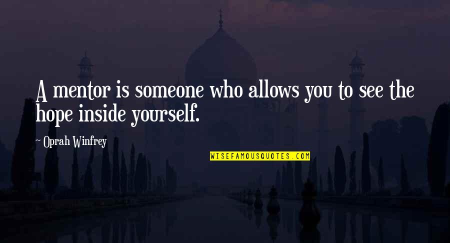 Ndaa Section Quotes By Oprah Winfrey: A mentor is someone who allows you to