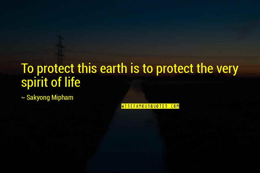 Ndaba Sophie Quotes By Sakyong Mipham: To protect this earth is to protect the