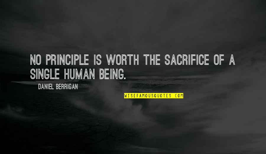 Ndah Thruj Quotes By Daniel Berrigan: No principle is worth the sacrifice of a