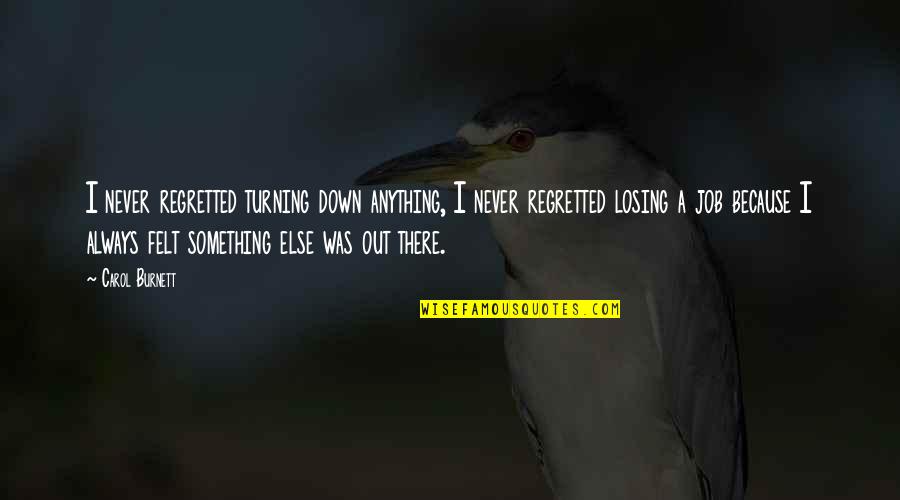 Ndaha Quotes By Carol Burnett: I never regretted turning down anything, I never