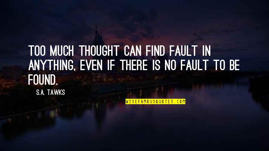 Ndaha Quotes By S.A. Tawks: Too much thought can find fault in anything,