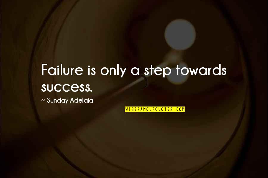 Ndaha Quotes By Sunday Adelaja: Failure is only a step towards success.