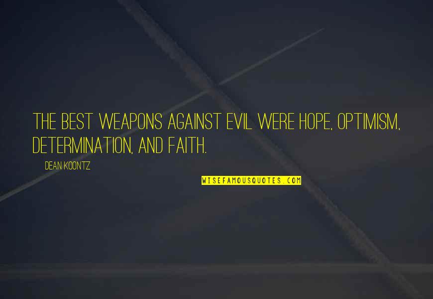 Ndajshtim Quotes By Dean Koontz: The best weapons against evil were hope, optimism,