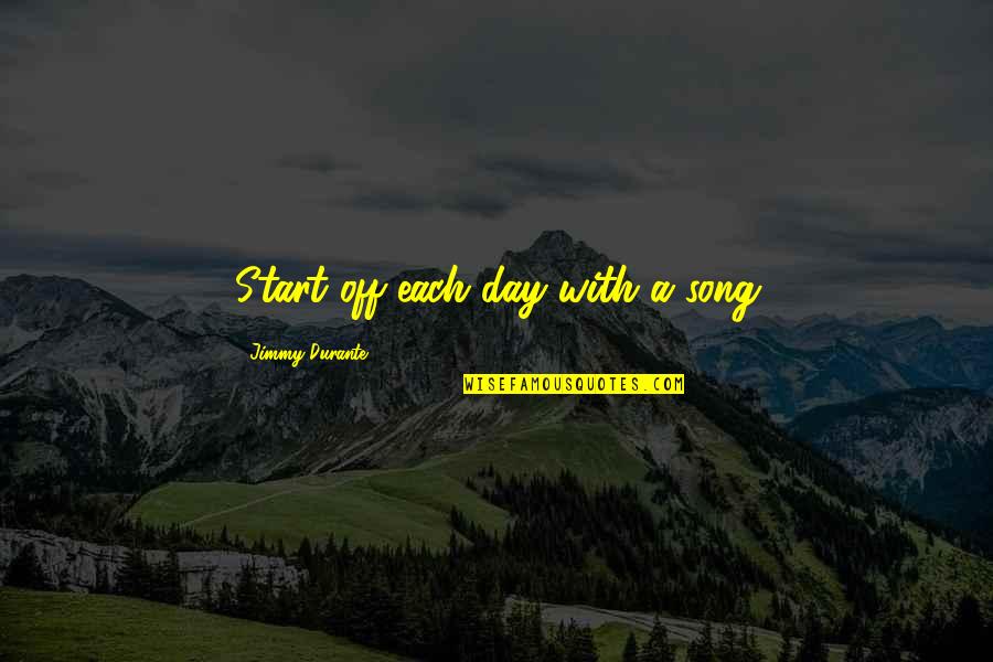 Ndalama Winders Quotes By Jimmy Durante: Start off each day with a song