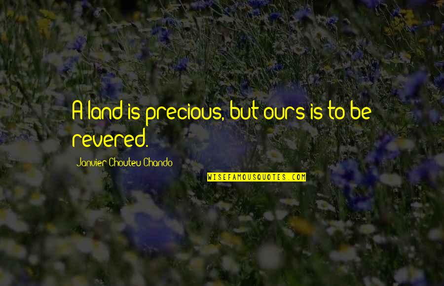 Ndalatando Quotes By Janvier Chouteu-Chando: A land is precious, but ours is to Ndalatando Quotes By Janvier Chouteu-Chando: A land is precious, but ours is to
