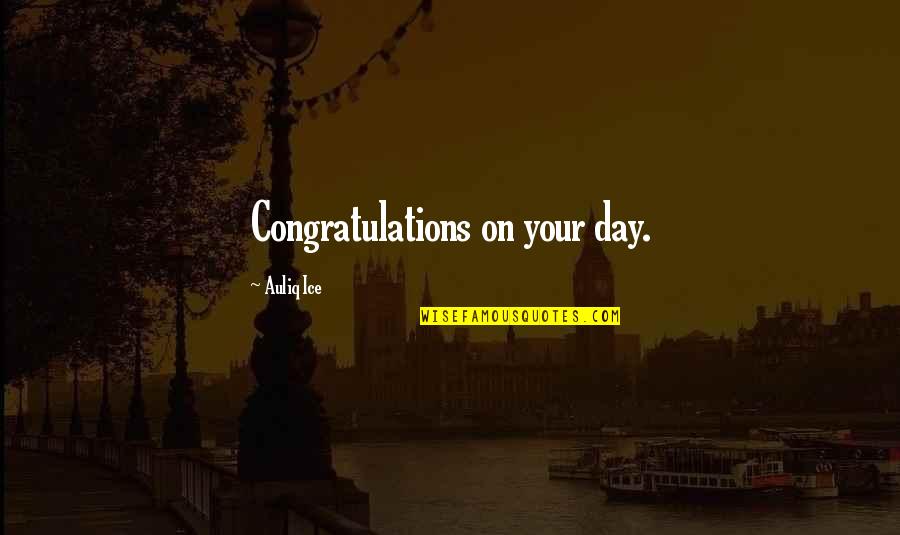 Ndarja Mitotike Quotes By Auliq Ice: Congratulations on your day. Ndarja Mitotike Quotes By Auliq Ice: Congratulations on your day.