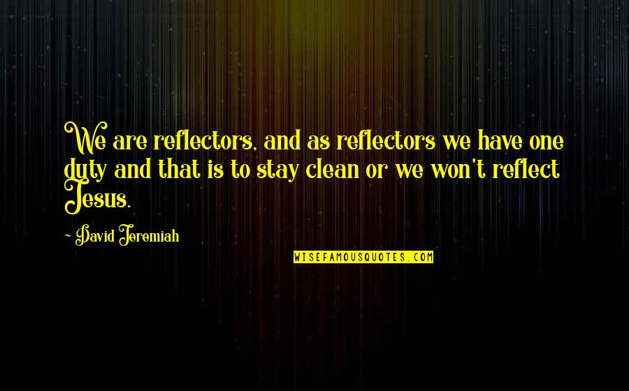 Ndarja Mitotike Quotes By David Jeremiah: We are reflectors, and as reflectors we have Ndarja Mitotike Quotes By David Jeremiah: We are reflectors, and as reflectors we have