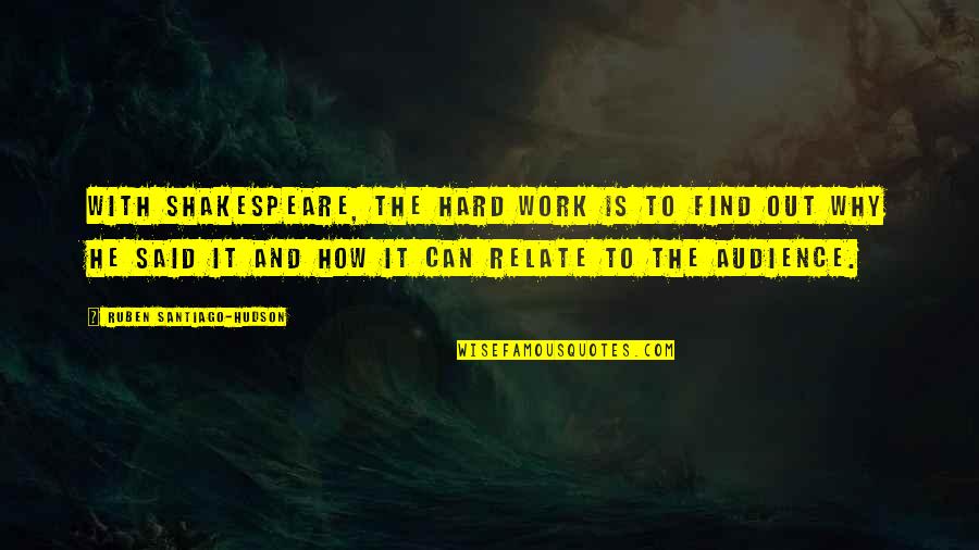 Ndas Fee Quotes By Ruben Santiago-Hudson: With Shakespeare, the hard work is to find