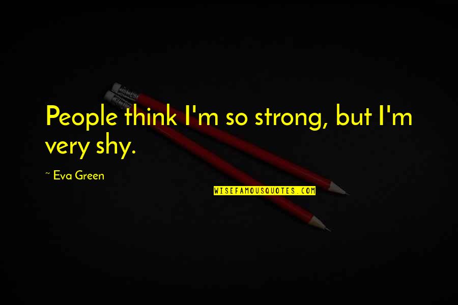 Ndavaa Quotes By Eva Green: People think I'm so strong, but I'm very Ndavaa Quotes By Eva Green: People think I'm so strong, but I'm very