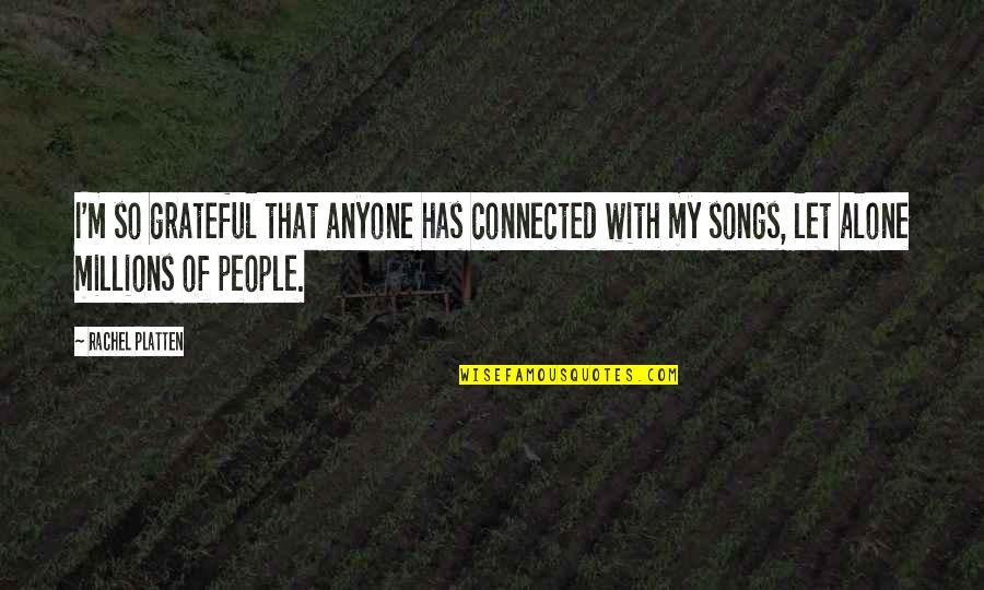 Ndaya Song Quotes By Rachel Platten: I'm so grateful that anyone has connected with Ndaya Song Quotes By Rachel Platten: I'm so grateful that anyone has connected with