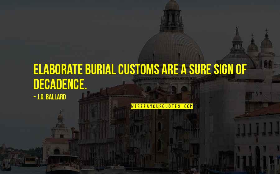 Ndayambaje Jean Quotes By J.G. Ballard: Elaborate burial customs are a sure sign of Ndayambaje Jean Quotes By J.G. Ballard: Elaborate burial customs are a sure sign of
