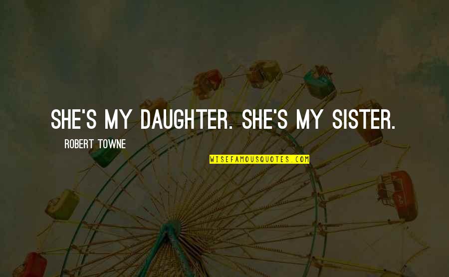 Ndayambaje Jean Quotes By Robert Towne: She's my daughter. She's my sister. Ndayambaje Jean Quotes By Robert Towne: She's my daughter. She's my sister.
