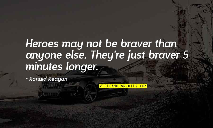 Ndayambaje Quotes By Ronald Reagan: Heroes may not be braver than anyone else.