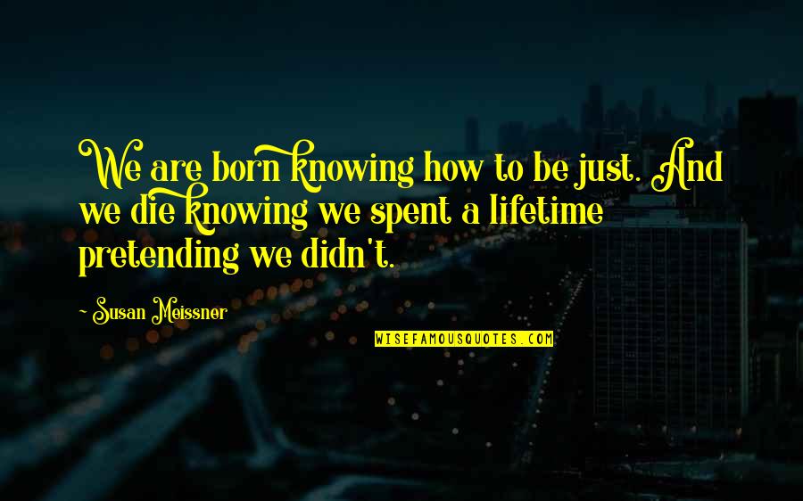 Ndayambaje Quotes By Susan Meissner: We are born knowing how to be just.