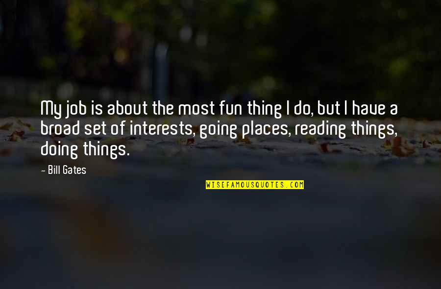 Ndege Serikal Quotes By Bill Gates: My job is about the most fun thing