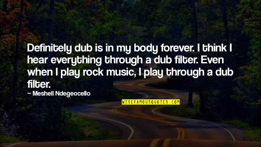 Ndegeocello Meshell Quotes By Meshell Ndegeocello: Definitely dub is in my body forever. I Ndegeocello Meshell Quotes By Meshell Ndegeocello: Definitely dub is in my body forever. I