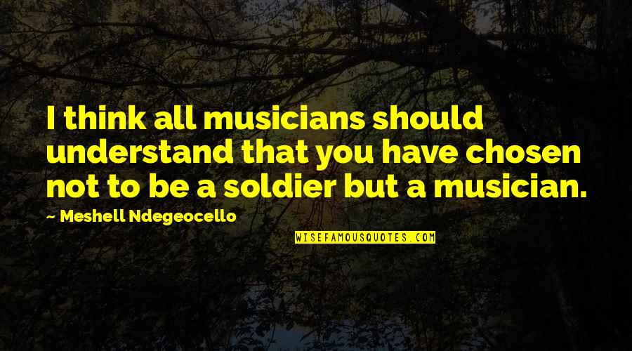 Ndegeocello Meshell Quotes By Meshell Ndegeocello: I think all musicians should understand that you Ndegeocello Meshell Quotes By Meshell Ndegeocello: I think all musicians should understand that you