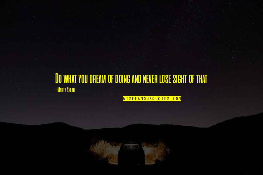 Ndengeler Quotes By Marty Sklar: Do what you dream of doing and never