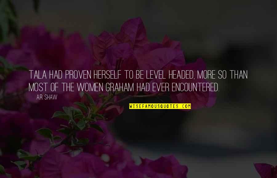 Nderron Jete Quotes By A.R. Shaw: Tala had proven herself to be level headed, Nderron Jete Quotes By A.R. Shaw: Tala had proven herself to be level headed,