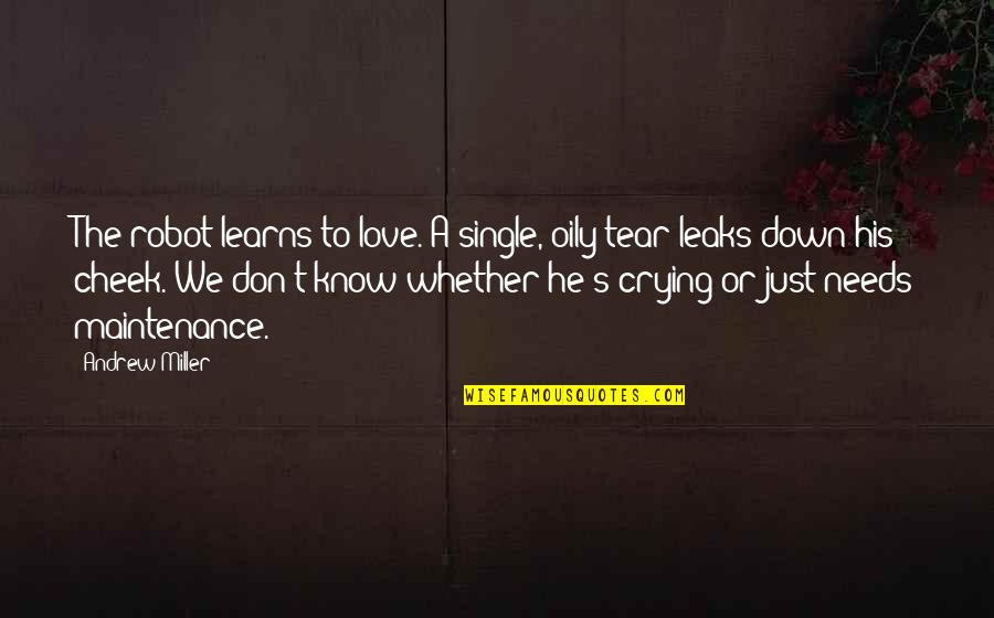 Nderron Jete Quotes By Andrew Miller: The robot learns to love. A single, oily Nderron Jete Quotes By Andrew Miller: The robot learns to love. A single, oily