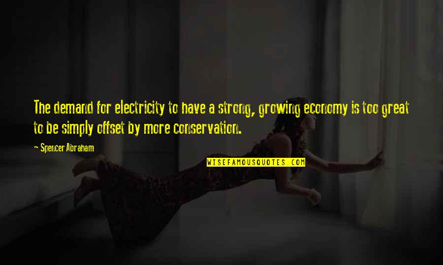 Ndikimet Quotes By Spencer Abraham: The demand for electricity to have a strong, Ndikimet Quotes By Spencer Abraham: The demand for electricity to have a strong,