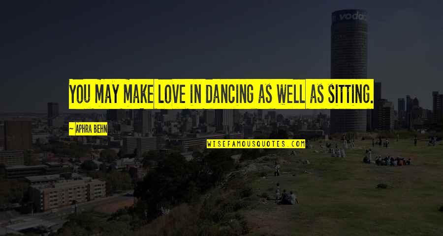 Ndikimi Quotes By Aphra Behn: You may make love in dancing as well