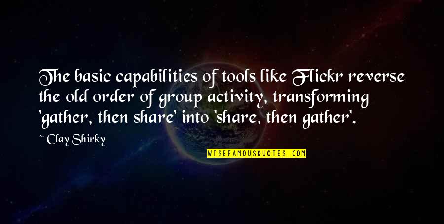 Ndikimi Quotes By Clay Shirky: The basic capabilities of tools like Flickr reverse