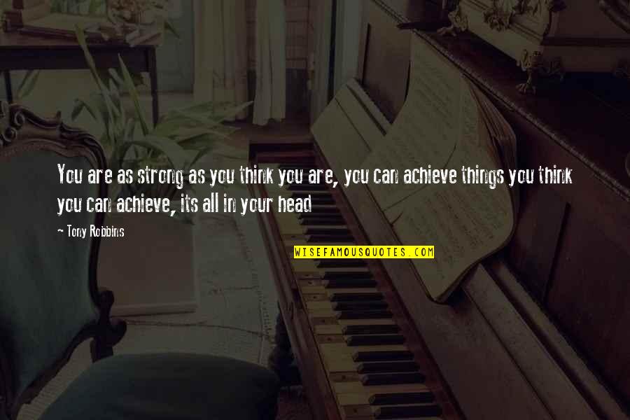 Ndikumana Chris Quotes By Tony Robbins: You are as strong as you think you