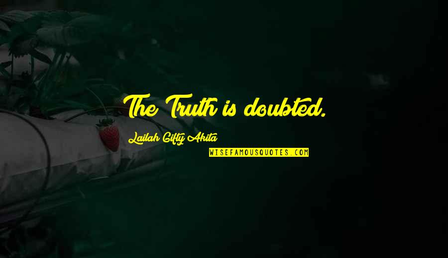 Ndikumana Hamad Quotes By Lailah Gifty Akita: The Truth is doubted.