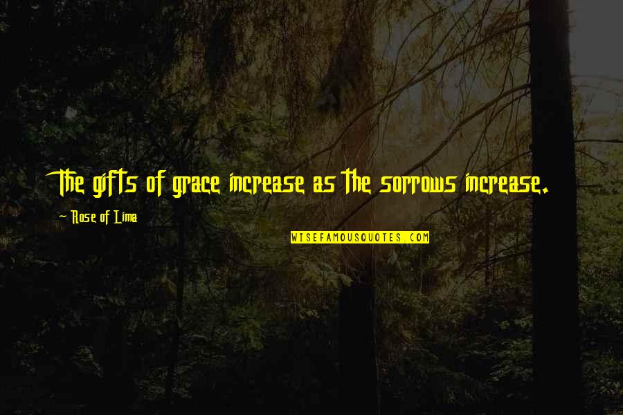 Ndirangu Quotes By Rose Of Lima: The gifts of grace increase as the sorrows